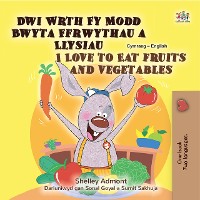 Cover Dwi Wrth Fy Modd Bwyta Ffrwythau a Llysiau I Love to Eat Fruits and Vegetables