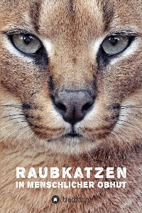Cover Raubkatzen in menschlicher Obhut