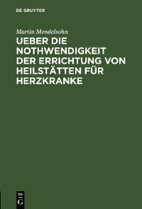 Cover Ueber die Nothwendigkeit der Errichtung von Heilstätten für Herzkranke