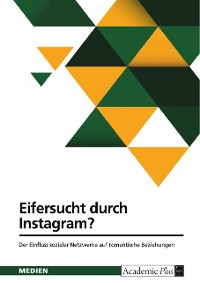 Cover Eifersucht durch Instagram? Der Einfluss sozialer Netzwerke auf romantische Beziehungen