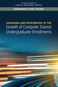 Cover Assessing and Responding to the Growth of Computer Science Undergraduate Enrollments