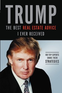 Cover Trump: The Best Real Estate Advice I Ever Received