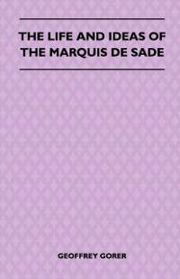 Cover Life and Ideas of the Marquis de Sade