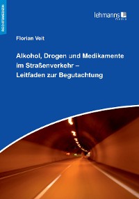 Cover Alkohol, Drogen und Medikamente im Straßenverkehr – Leitfaden zur Begutachtung