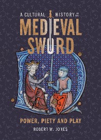 Cover A Cultural History of the Medieval Sword