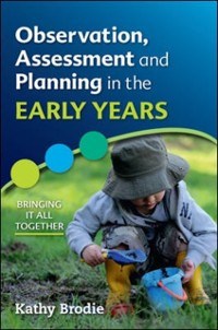 Cover Observation, Assessment and Planning in the Early Years - Bringing It All Together