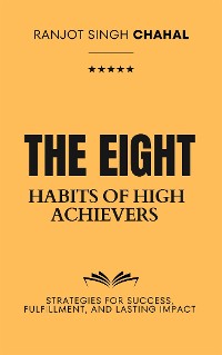 Cover The Eight Habits of High Achievers: Strategies for Success, Fulfillment, and Lasting Impact