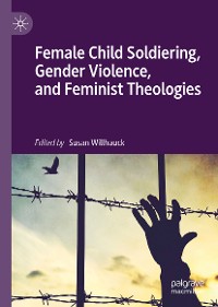 Cover Female Child Soldiering, Gender Violence, and Feminist Theologies