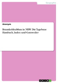Cover Braunkohleabbau in NRW. Die Tagebaue Hambach, Inden und Garzweiler