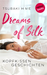 Cover Dreams of Silk - Kopfkissengeschichten