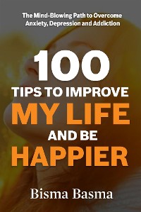 Cover 100 Tips to Improve My Life and Be Happier