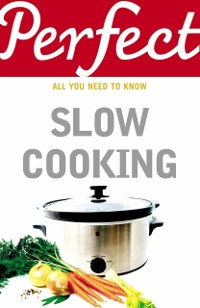 Cover Perfect Slow Cooking