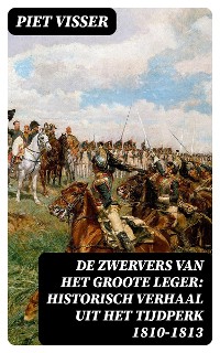Cover De Zwervers van het Groote Leger: Historisch verhaal uit het tijdperk 1810-1813