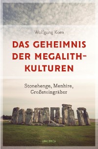 Cover Das Geheimnis der Megalith-Kulturen. Stonehenge, Menhire, Großsteingräber