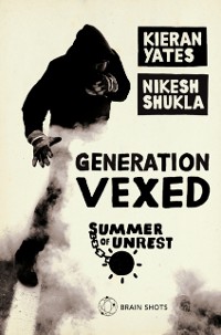 Cover Summer of Unrest: Generation Vexed: What the English Riots Don't Tell Us About Our Nation's Youth
