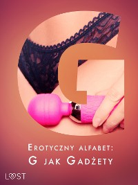 Cover Erotyczny alfabet: G jak Gadżety - zbiór opowiadań 