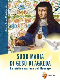 Cover Suor Maria di Gesù di Agreda. La mistica mariana del Moncayo