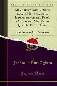 Cover Memorias y Documentos para la Historia de la Independencia del Perú, y Causas del Mal Éxito Que Ha Tenido Ésta