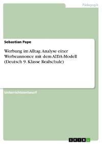 Cover Werbung im Alltag. Analyse einer Werbeannonce mit dem AIDA-Modell (Deutsch 9. Klasse Realschule)