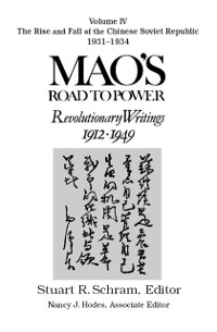 Cover Mao's Road to Power: Revolutionary Writings, 1912-49: v. 4: The Rise and Fall of the Chinese Soviet Republic, 1931-34