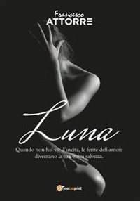 Cover Luna - quando non hai vie d'uscita le ferite dell'amore sono la tua unica salvezza