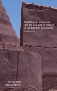 Cover Development, architecture, and the formation of heritage in late twentieth-century Iran