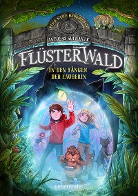 Cover Flüsterwald - Eine neue Bedrohung. In den Fängen der Zauberin  (Flüsterwald, Staffel II, Bd. 3)