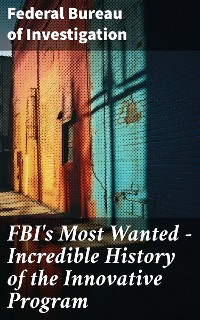 Cover FBI's Most Wanted – Incredible History of the Innovative Program