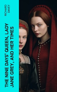 Cover The Nine Days' Queen, Lady Jane Grey, and Her Times