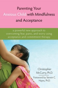 Cover Parenting Your Anxious Child with Mindfulness and Acceptance