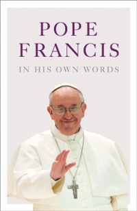 Cover Pope Francis in his Own Words