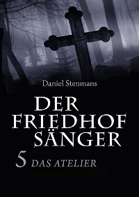 Cover Der Friedhofsänger 5: Das Atelier