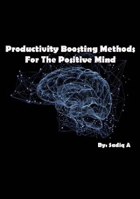 Cover Productivity Boosting Methods; For The Positive Mind