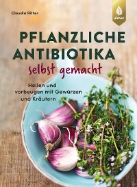 Cover Pflanzliche Antibiotika selbst gemacht