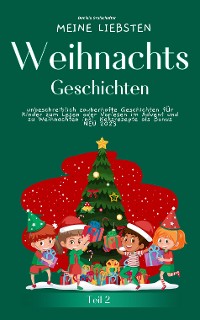 Cover Meine liebsten Weihnachtsgeschichten Teil 2 –  unbeschreiblich zauberhafte Geschichten für Kinder zum Lesen im Advent