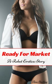 Cover Ready For Market: A Robot Erotica Story