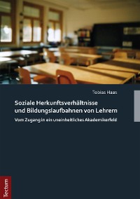 Cover Soziale Herkunftsverhältnisse und Bildungslaufbahnen von Lehrern