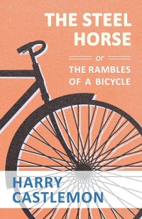Cover The Steel Horse or the Rambles of a Bicycle