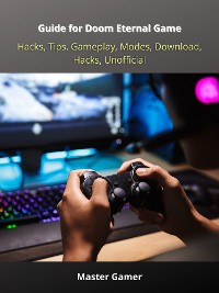 Cover Guide for Doom Eternal Game, Hacks, Tips, Gameplay, Modes, Download, Hacks, Unofficial