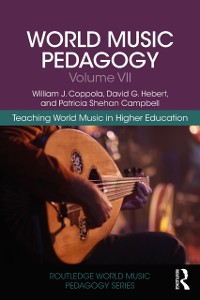 Cover World Music Pedagogy, Volume VII: Teaching World Music in Higher Education