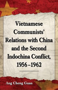 Cover Vietnamese Communists' Relations with China and the Second Indochina Conflict, 1956-1962