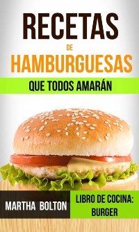 Cover Recetas de hamburguesas que todos amarán (Libro de cocina: Burger)