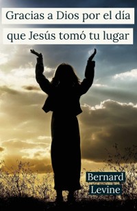 Cover Gracias a Dios por el día que Jesús tomó tu lugar