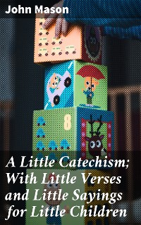 Cover A Little Catechism; With Little Verses and Little Sayings for Little Children