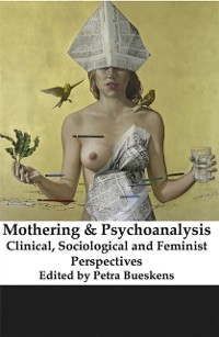 Cover Mothering and Psychoanalysis: Clinical, Sociological and Feminist Perspectives