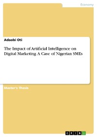 Cover The Impact of Artificial Intelligence on Digital Marketing. A Case of Nigerian SMEs