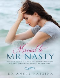 Cover Married to Mr Nasty: Why Your Partner Is Making You Miserable and What You Need to Do to Get Your Life Back On Track