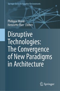 Cover Disruptive Technologies: The Convergence of New Paradigms in Architecture