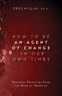 Cover How to Be an Agent of Change In Our Own Times