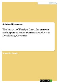 Cover The Impact of Foreign Direct Investment and Export on Gross Domestic Products in Developing Countries